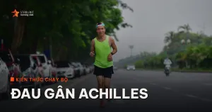Đau gân Achilles (viêm/thoái hóa gân gót) ở người chạy bộ — Nguyên nhân, xử lý & phòng ngừa